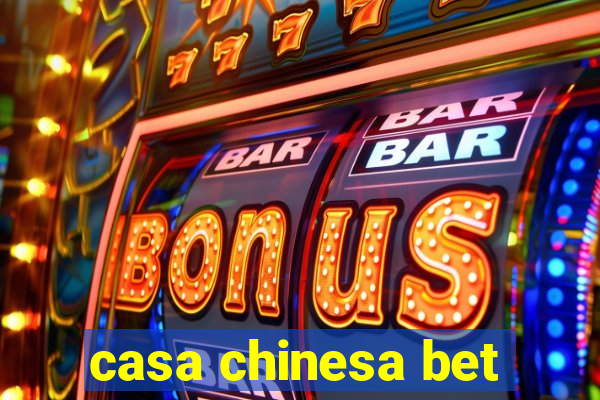 casa chinesa bet